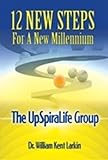 12 New Steps For a New Millenium: The UpSpiraLife Group