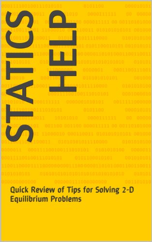 STATICS HELP: Quick Review of Tips for Solving 2-D Equilibrium Problems