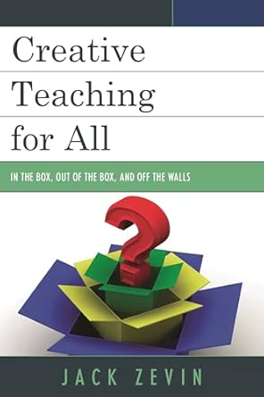 Creative Teaching for All: In the Box, Out of the Box, and Off the Walls Creative Teaching for All: In the Box, Out of the Box, and Off the Walls book cover