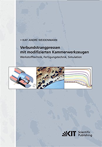 Verbundstrangpressen mit modifizierten Kammerwerkzeugen : Werkstofftechnik, Fertigungstechnik, Simulation (German Edition)