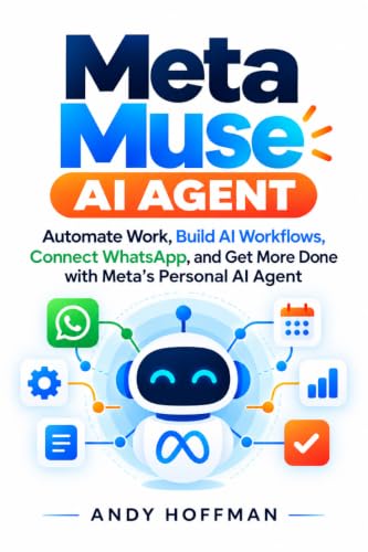Meta Muse AI Agent: Automate Work, Build AI Workflows, Connect WhatsApp, and Get More Done with Meta’s Personal AI Agent (English Edition)