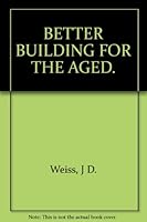 Better Buildings for the Aged 0070690715 Book Cover