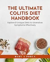 The Ultimate Colitis Diet Handbook: Explore 8 Unique Diets to Ulcerative Symptoms Effectively B0D66V7CJL Book Cover