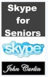  Skype for Seniors: Be a Living Example of Lifelong Learning for the Grandkids! (English Edition)