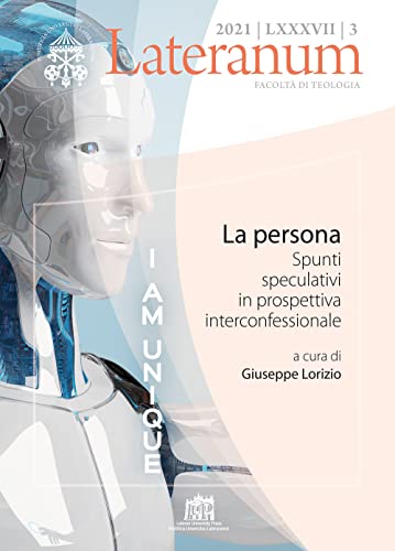 Lateranum. La Persona. Spunti Speculativi In Prospettiva Interconfessionale (2021) (Vol. 3) Lateranum. La Persona. Spunti Speculativi In Prospettiva Interconfessionale (2021) (Vol. 3)
