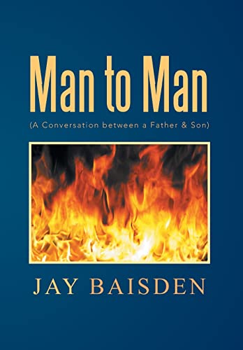Man to Man (a Conversation Between a Father & Son): A Conversation Between a Father & Son