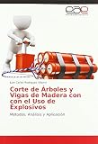  Corte de Árboles y Vigas de Madera con con el Uso de Explosivos: Métodos, Análisis y Aplicación