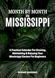 MONTH BY MONTH IN MISSISSIPPI: A Practical Calendar For Growing, Maintaining & Enjoying Your Mississippi Garden For Beginners