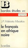 Le francais en Afrique noire;: Histoire et methodes de l'enseignement du francais en Afrique noire (Bordas etudes, 299. Serie rouge. Linguistique) 2040072047 Book Cover