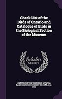 Check List of the Birds of Ontario and Catalogue of Birds in the Biological Section of the Museum 1354570499 Book Cover