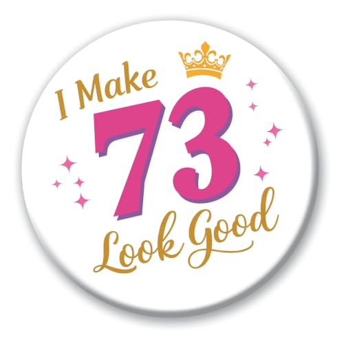 Image of 73rd Birthday Badge - 76mm I Make 73 Look Good Novelty Pin Badge Button Gift 0636
