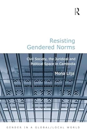 Resisting Gendered Norms: Civil Society, the Juridical and Political Space in Cambodia book cover