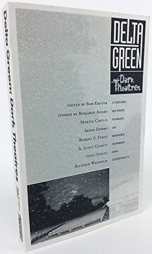 Delta Green: Dark Theatres (Short Fiction Collection, Delta Green Cthulhu Mythos)