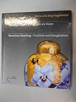 Porzellanmalerei - Tradition als Vision: Porcelain Painting - Tradition and Imagination 393853205X Book Cover