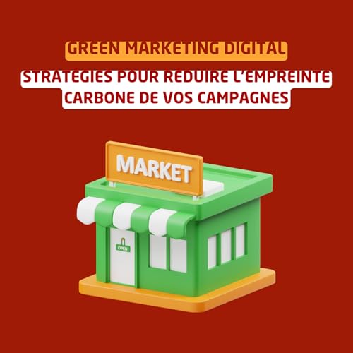 Green marketing Digital : Strat&eacute;gies pour r&eacute;duire l'empreinte carbone de vos campagnes