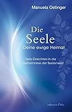 ewige heimat  Die Seele – Deine ewige Heimat: Tiefe Einsichten in die Geheimnisse der Seelenwelt