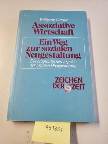 Assoziative Wirtschaft - ein Weg zur sozialen Neugestaltung: Die pragmatischen Aspekte der sozialen Dreigliederung: Die pragmat. Aspekte d. sozialen Dreigliederung (Zeichen der Zeit)