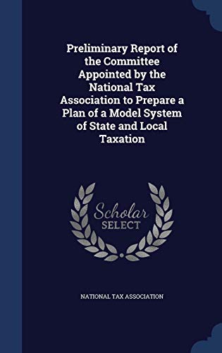Preliminary Report of the Committee Appointed by the National Tax Association to Prepare a Plan of a Model System of State and Local Taxation