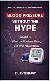 High Blood Pressure Without The Hype (The Without the Hype Series)