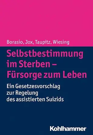 Selbstbestimmung im Sterben - F|rsorge zum Leben: Ein Gesetzesvorschlag zur Regelung des assistierten Suizids book cover