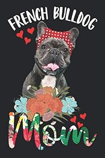 French Bulldog Mom: A Great Gift Notebook for Dog Owners and Dog parents Journal. Represent your love for your puppy dog 6 x 9 in 120 pages Diary.
