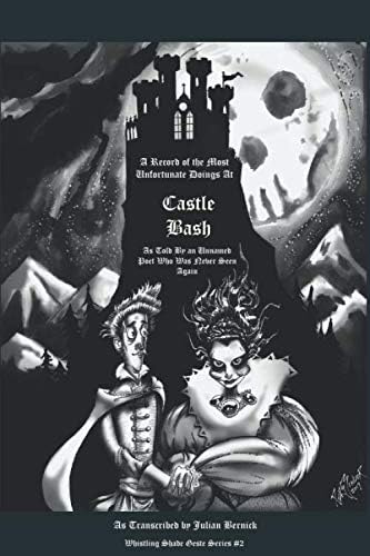Castle Bash A Record Of The Most Unfortunate Doings At Castle Bash As Told By An Unnamed Poet Who Was Never Seen Again Bernick Julian Persinger David M Amazon Com Books