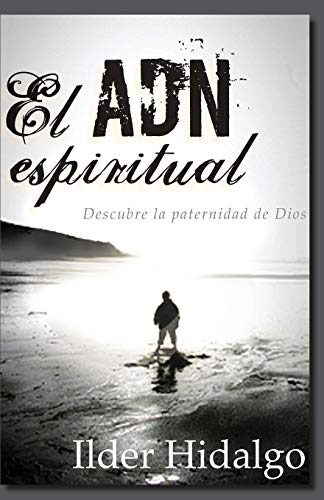 El ADN Espiritual: Descubre la paternidad de Dios (Spanish Edition)