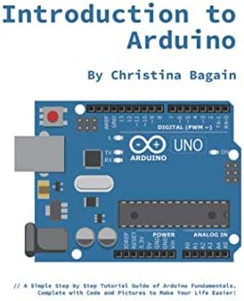Introduction to Arduino: A Simple Step by Step Tutorial Guide of Arduino Fundamentals. Complete with Code and Pictures to Make Your Life Easier! Paperback โ 3 April 2019
