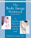 The Body Image Workbook: An Eight-Step Program for Learning to Like Your Looks
