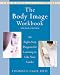 The Body Image Workbook: An Eight-Step Program for Learning to Like Your Looks