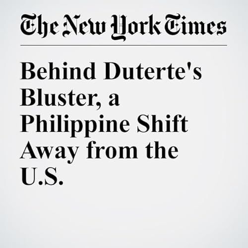 Behind Duterte's Bluster, a Philippine Shift Away from the U.S. cover art