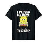 I Paused My Game To Be Here? SpongeBob SquarePants T-Shirt
