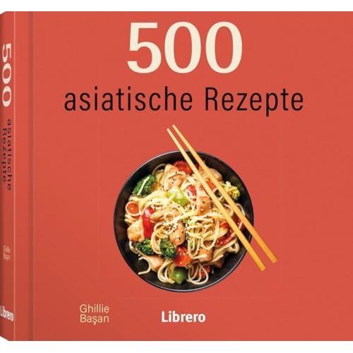 500 Asiatische Rezepte: 500 asiatische Rezepte steckt voller köstlicher asiatischer Gerichte und nimmt Sie mit auf eine kulinarische Reise durch asiatische Aromen.