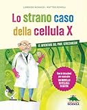  Lo strano caso della cellula X. Le avventure del prof. Strizzaocchi. Con le istruzioni per costruire un modello di cellula di 60 cm. Ediz. a colori