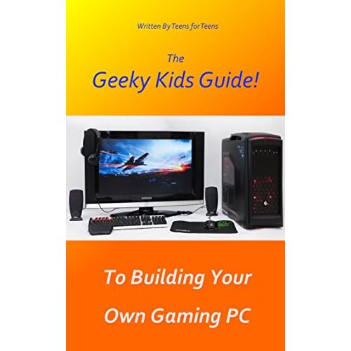 The Geeky Kids Guide! To Building Your Own Gaming PC (English Edition)
