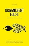 ORGANISIERT EUCH!: Denkschrift für eine selbstbestimmte Ordnung