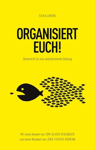 ORGANISIERT EUCH!: Denkschrift für eine selbstbestimmte Ordnung