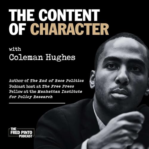 28. The Content of Character, with Coleman Hughes