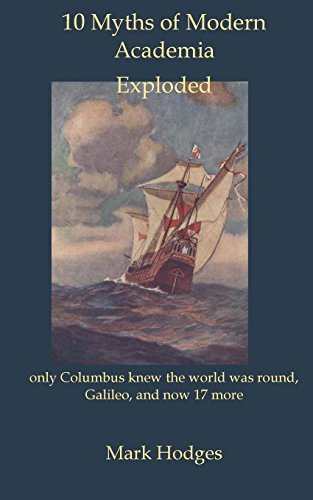 10 Myths of Modern Academia Exploded: only Columbus knew the world was round and 9 more