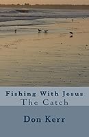 Fishing With Jesus: The Catch (Volume 1) 0996064303 Book Cover