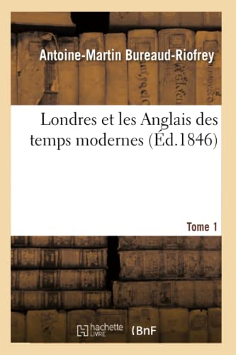 Londres Et Les Anglais Des Temps Modernes. Tome 1 (Histoire) (French Edition)