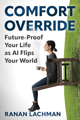 Comfort Override: Future-Proof Your Life as AI Flips Your World