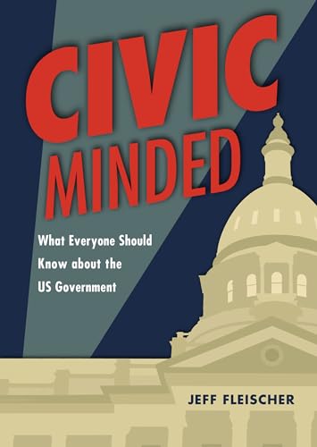 Civic Minded: What Everyone Should Know about the US Government