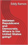Between Republicans and Democrats. Where is the United States going?