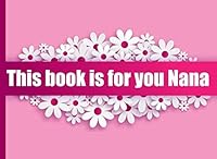 This book is for you Nana: Mother's day gift book for Nana from Kids,Teens or Adults /Fill in the blank / What I love about grandma / 1096818809 Book Cover