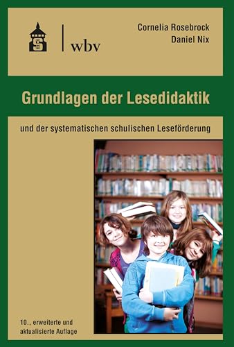 Grundlagen der Lesedidaktik: und der systematischen schulischen Leseförderung