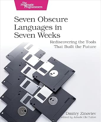 Seven Obscure Languages in Seven Weeks: Rediscovering the Tools That Built the Future-Wow! eBook