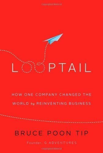 By Tip, Bruce Poon Looptail: How One Company Changed the World by Reinventing Business (2013) Hardcover