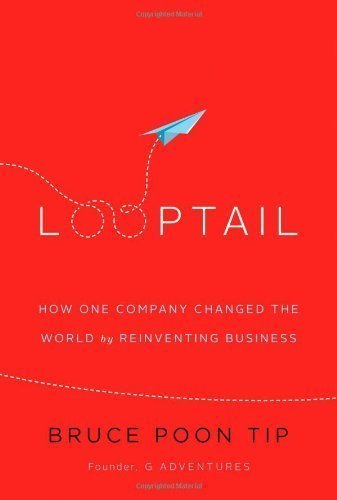 By Tip, Bruce Poon Looptail: How One Company Changed the World by Reinventing Business (2013) Hardcover