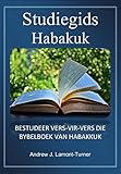  Studiegids vir Habakuk: BESTUDEER VERS-VIR-VERS DIE BYBELBOEK VAN HABAKKUK (Afrikaans Edition)